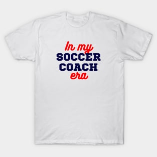 In My Soccer Coach Era T-Shirt